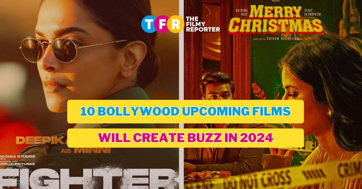 10 Bollywood Upcoming Films Are Expected to Create Buzz in 2024