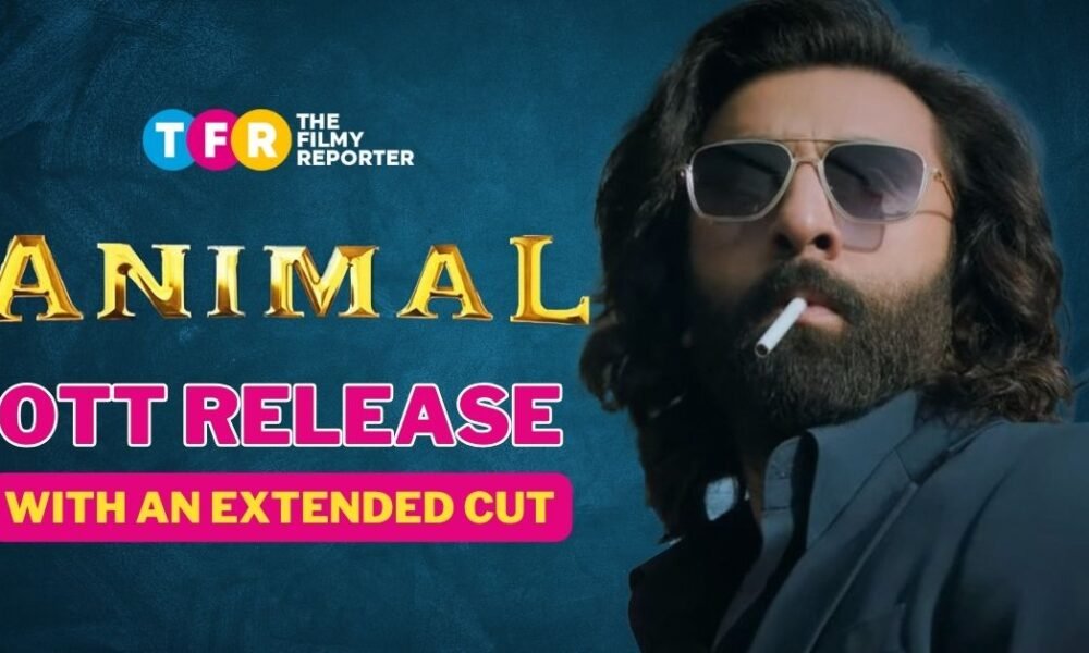 Verified! Ranbir Kapoor's 'Animal' unleashed on Netflix with an extended Cut