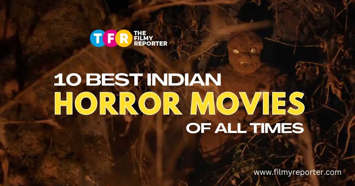 10 Best Indian Horror Movies of All Times