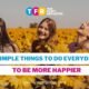 Simple Things To Do To Be More Happier